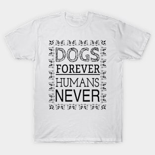 DOGS FOREVER HUMANS NEVER T-Shirt